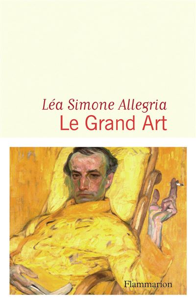 « Le Grand art » de Léa Simone Allegria (Flammarion) « Le Grand art » de Léa Simone Allegria (Flammarion)