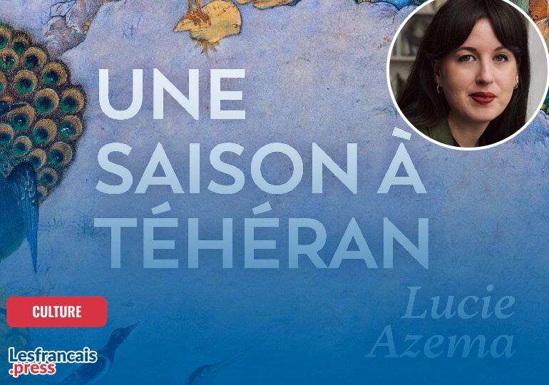Dans « une saison à Téhéran » Lucie Azema dit tout son amour pour l’Iran
