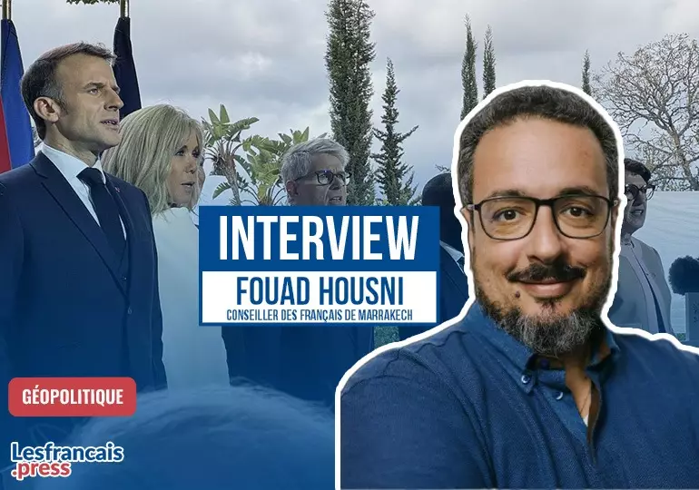 Emmanuel Macron au Maroc vécu par Fouad Housni, élu des Français de l’étranger